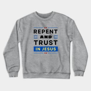 Repent and Trust in Jesus | Christian Crewneck Sweatshirt